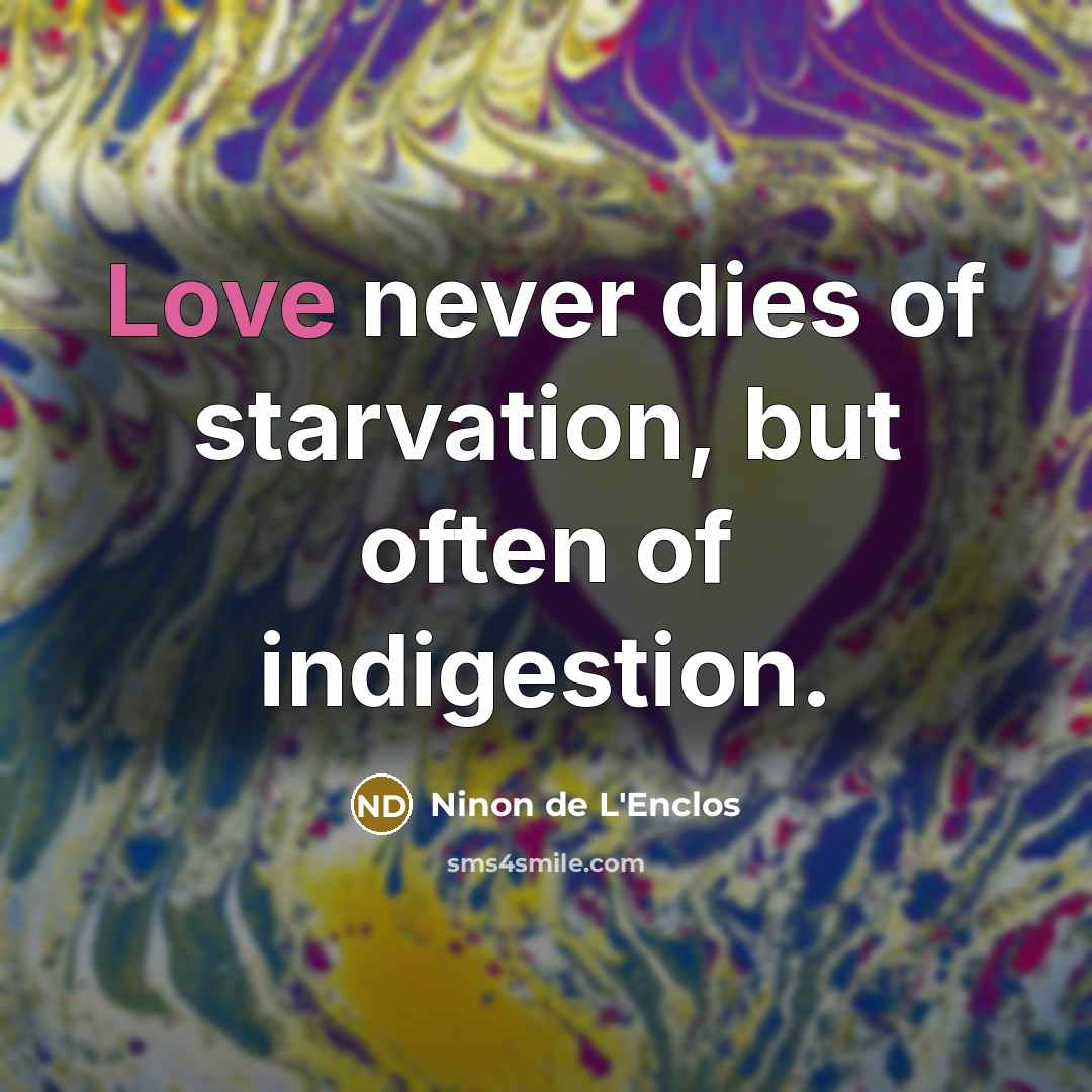 “Love never dies of starvation, but often of indigestion.…” quote by Ninon de L'Enclos