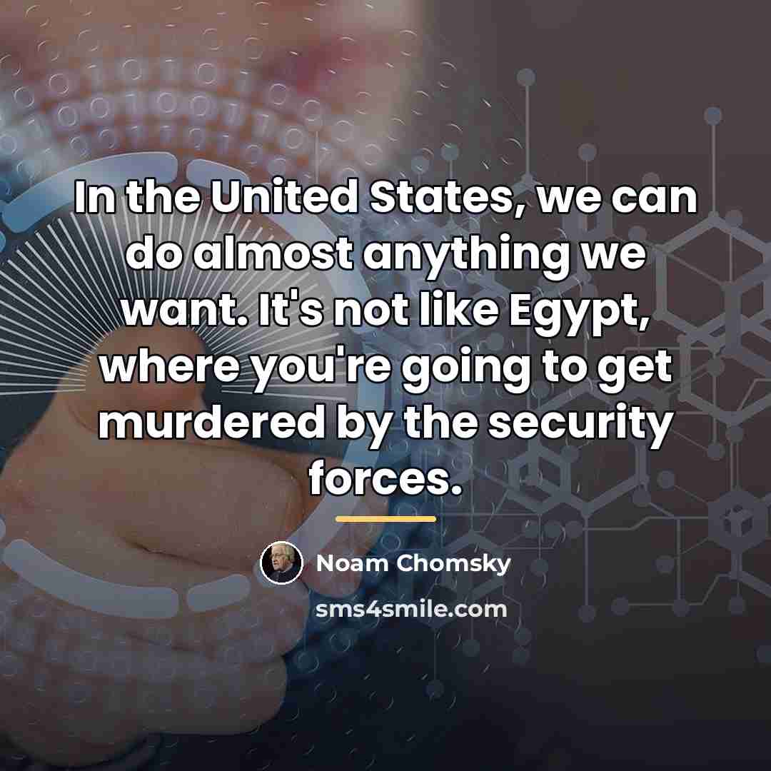 “In the United States, we can do almost anything we…” quote by Noam Chomsky