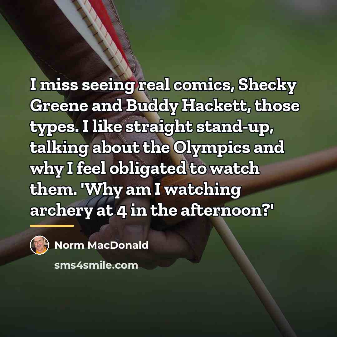 “I miss seeing real comics, Shecky Greene and Buddy Hackett,…” quote by Norm MacDonald