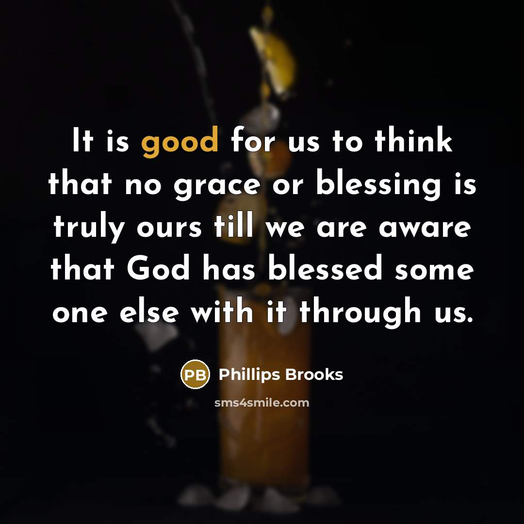 “It is good for us to think that no grace…” quote by Phillips Brooks