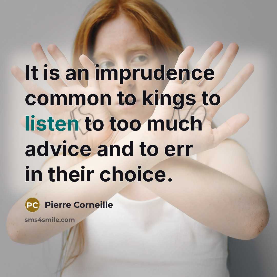 “It is an imprudence common to kings to listen to…” quote by Pierre Corneille