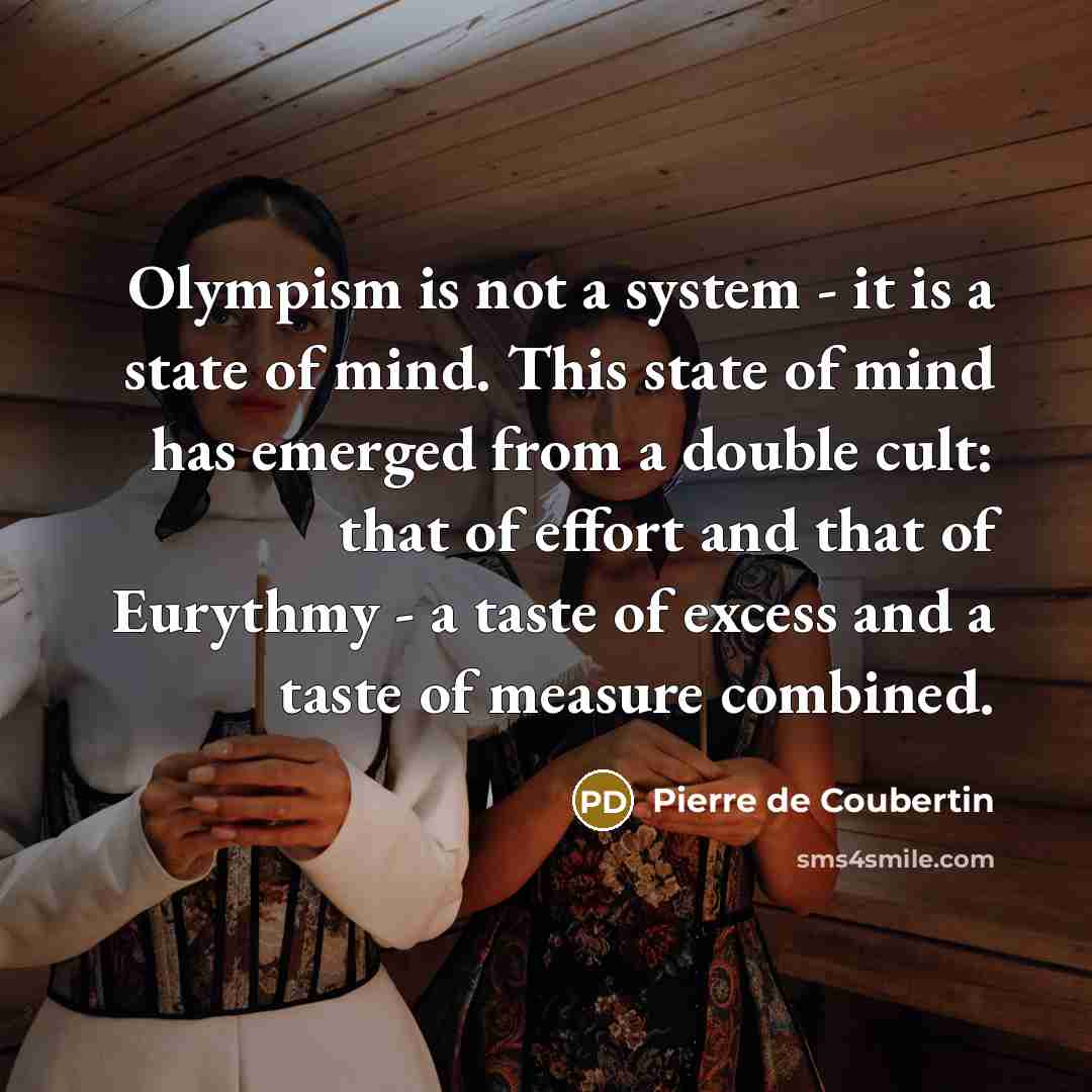 “Olympism is not a system - it is a state…” quote by Pierre de Coubertin