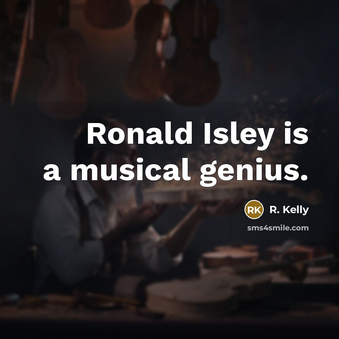 “Ronald Isley is a musical genius.…” quote by R. Kelly