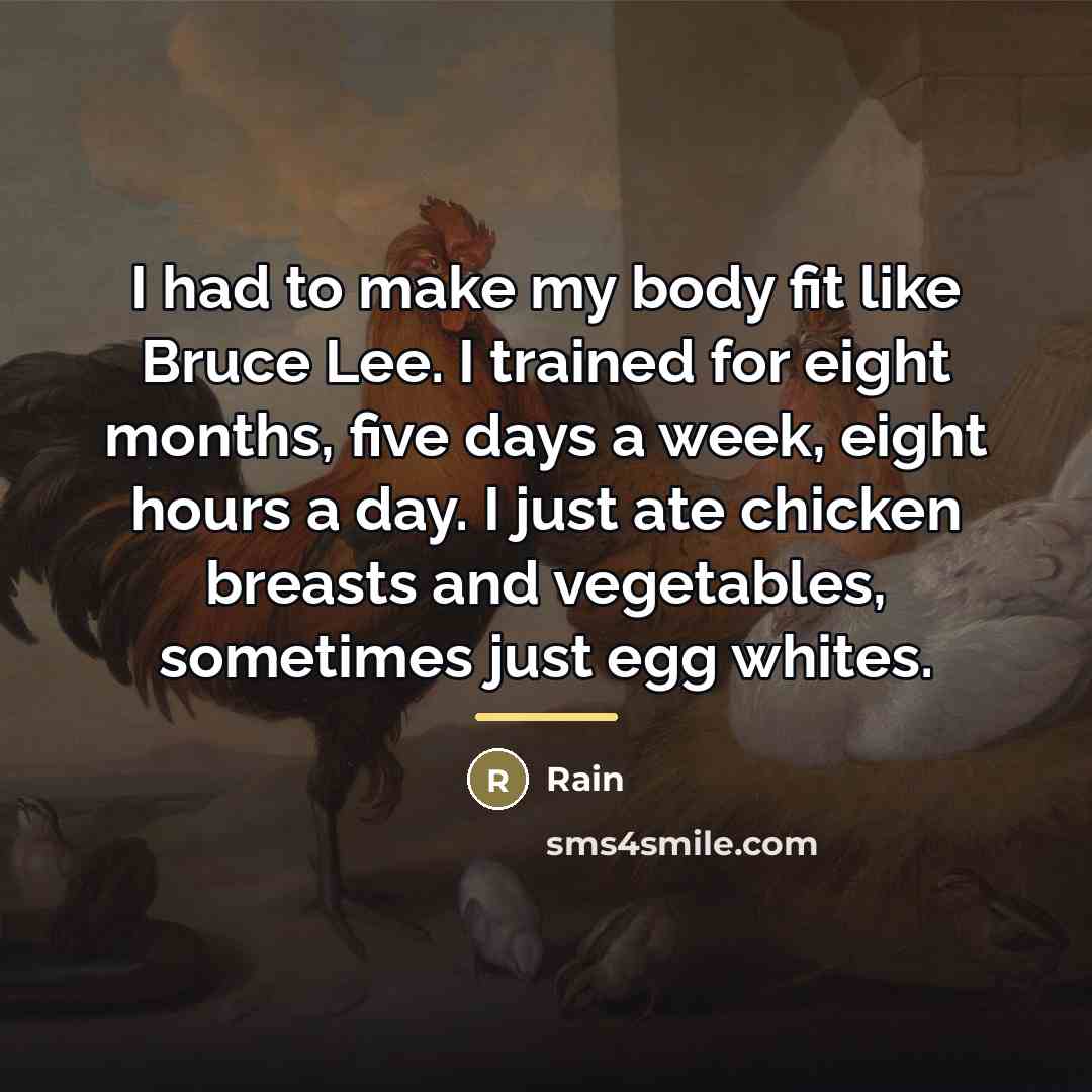 “I had to make my body fit like Bruce Lee.…” quote by Rain