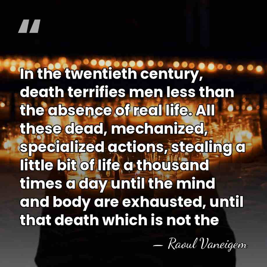 In the twentieth century, death terrifies men less than the absence of&hellip; - Raoul Vaneigem