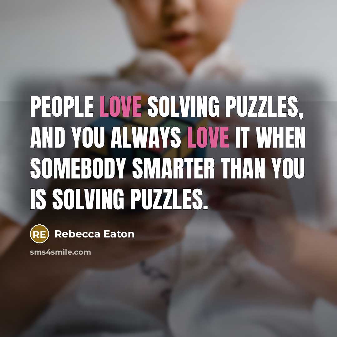 “People love solving puzzles, and you always love it when…” quote by Rebecca Eaton