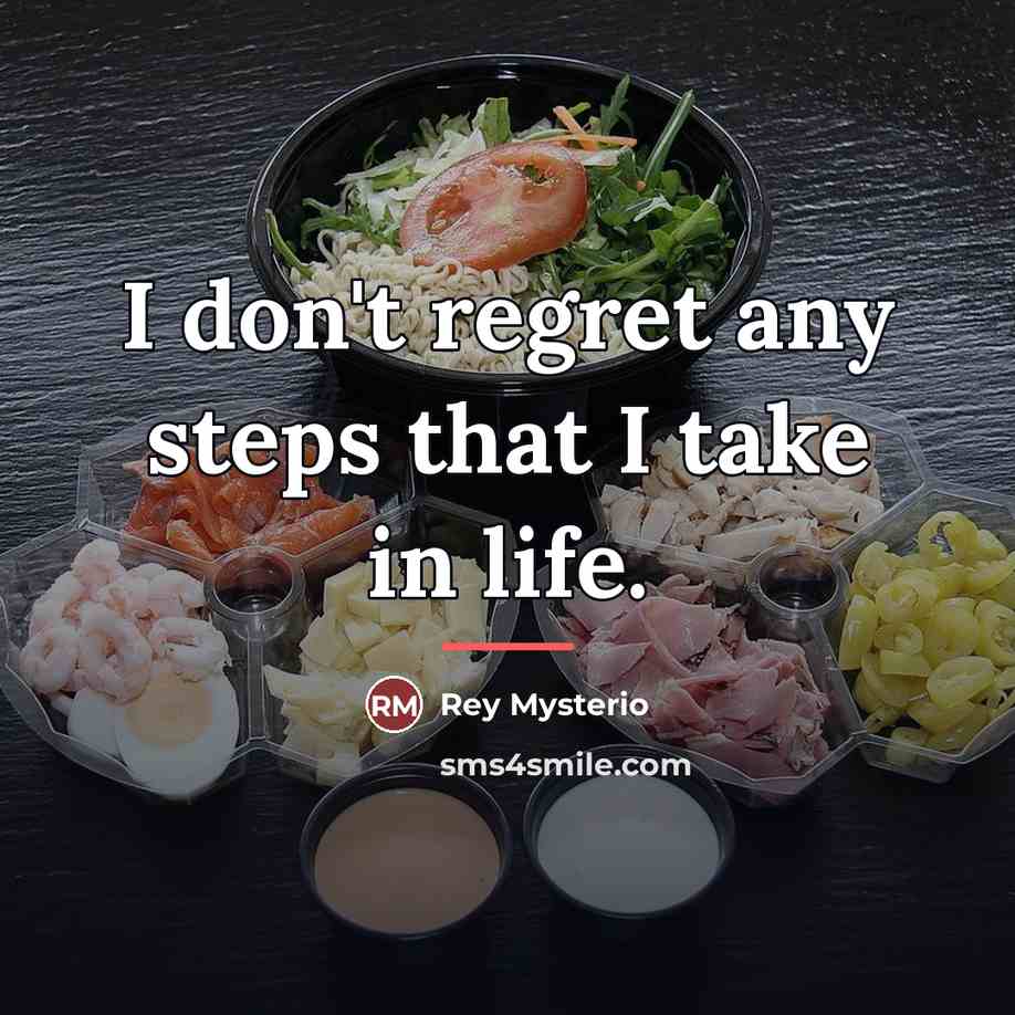 “I don't regret any steps that I take in life.…” quote by Rey Mysterio