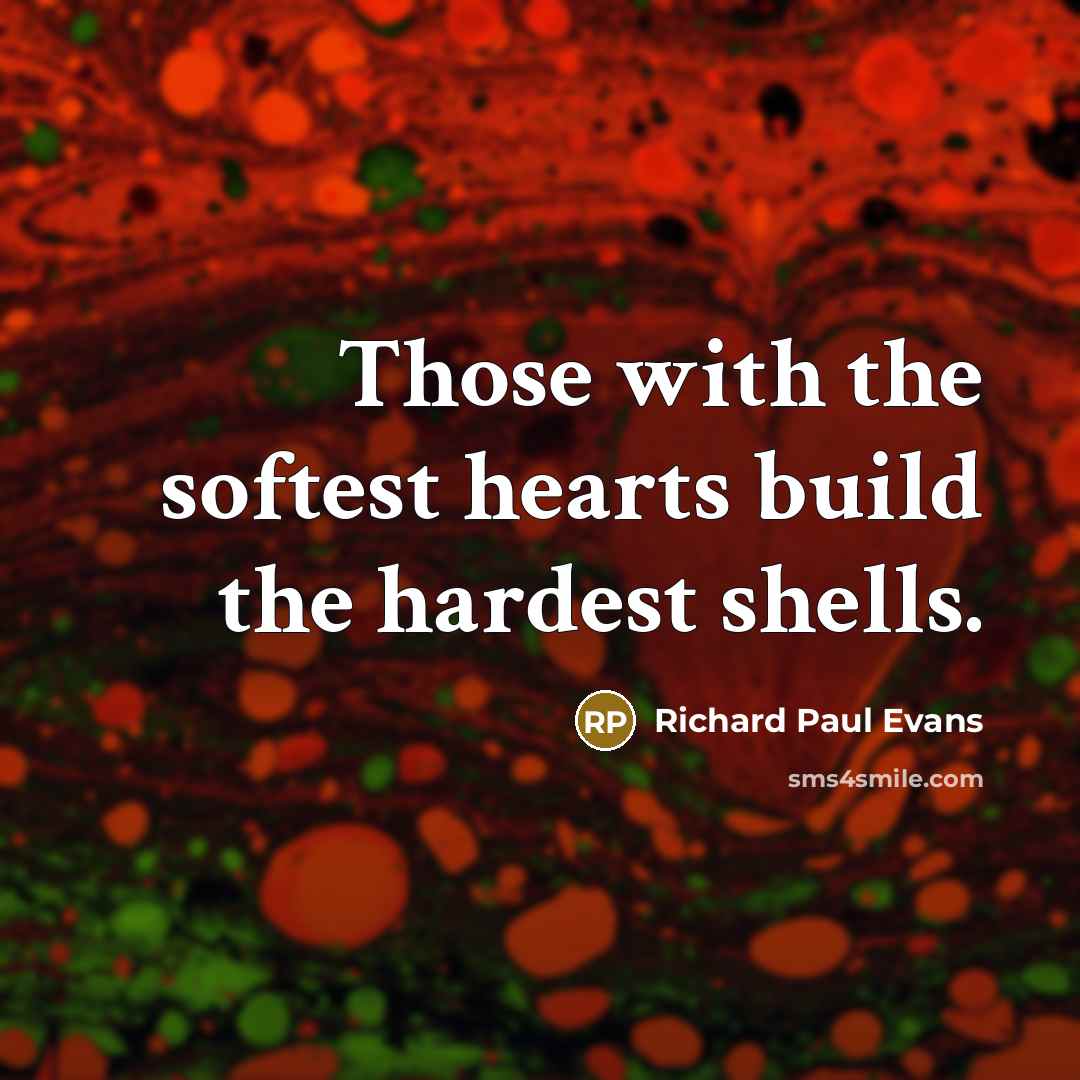 “Those with the softest hearts build the hardest shells.…” quote by Richard Paul Evans