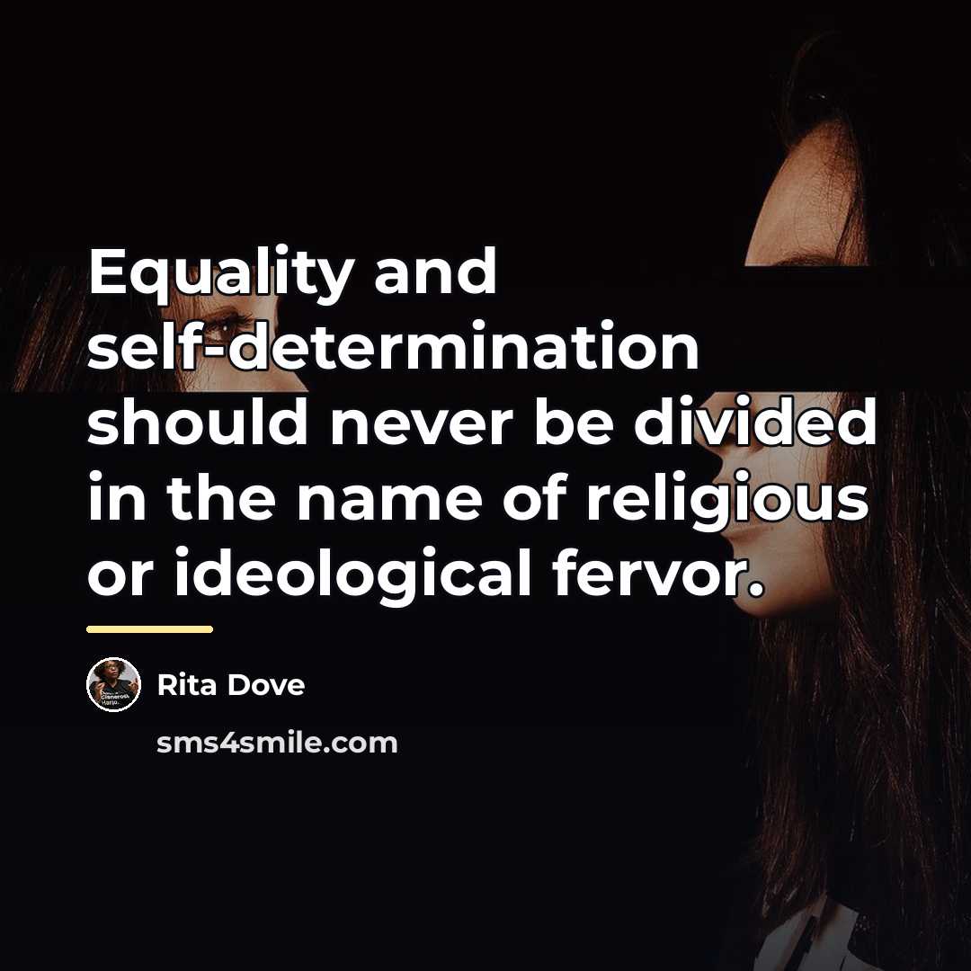 “Equality and self-determination should never be divided in the name…” quote by Rita Dove