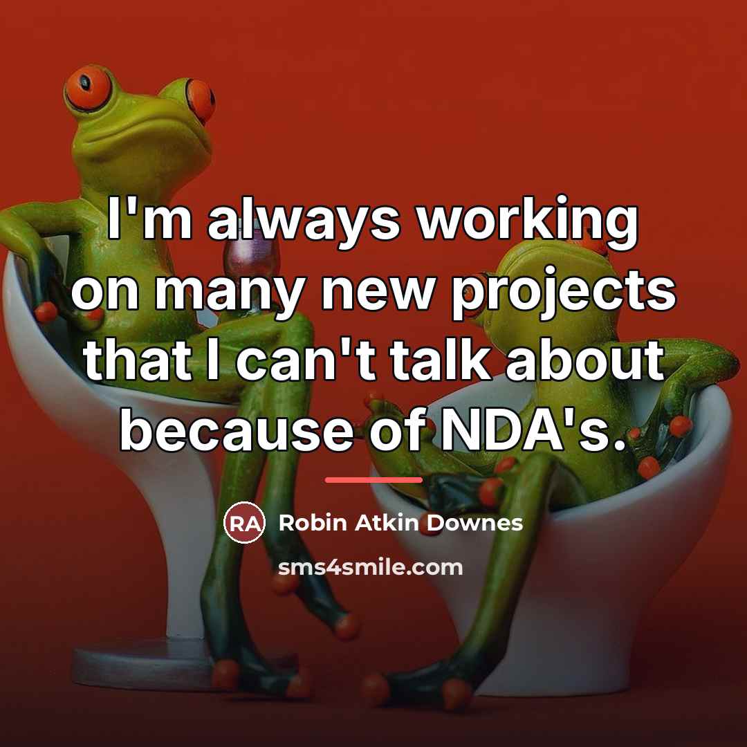 “I'm always working on many new projects that I can't…” quote by Robin Atkin Downes