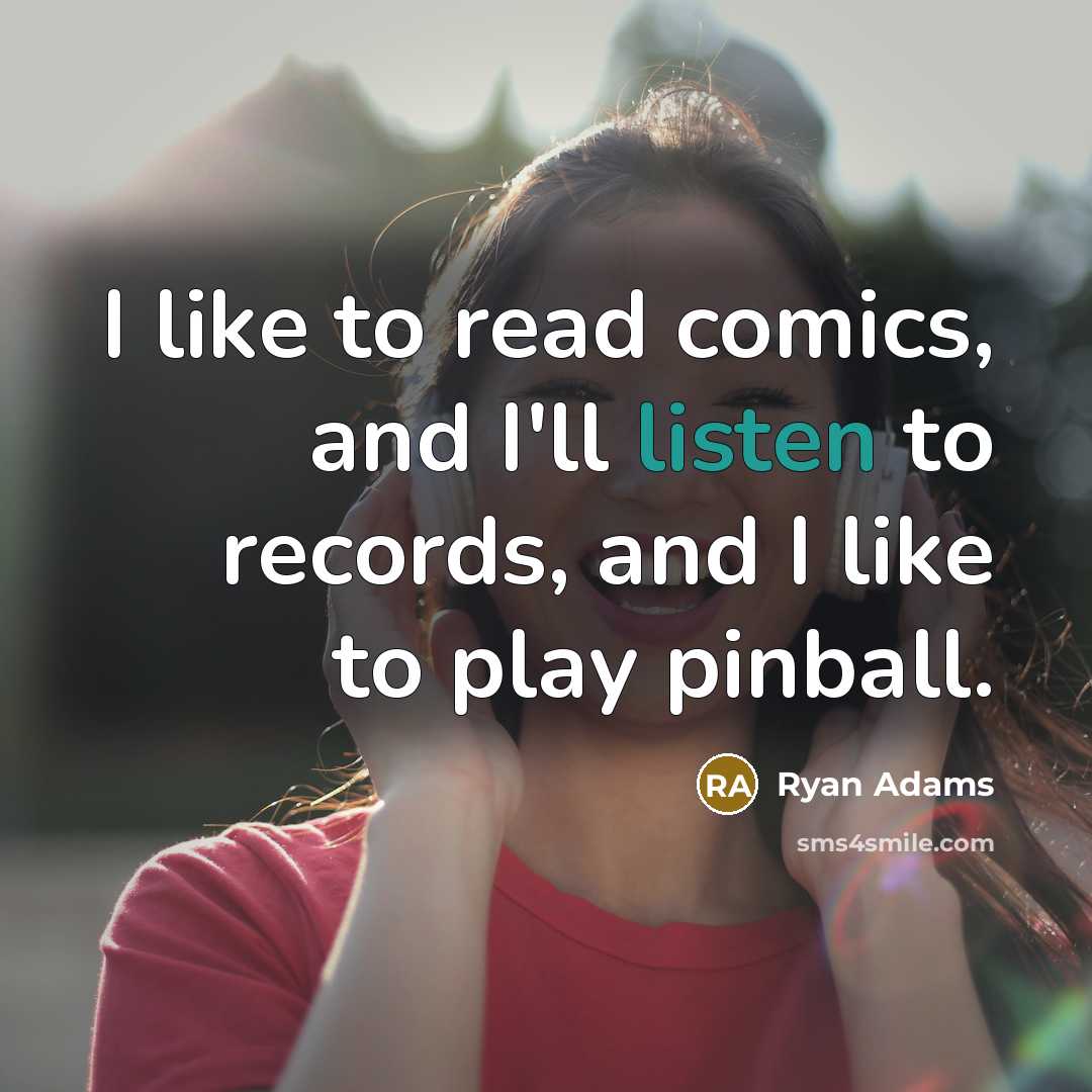“I like to read comics, and I'll listen to records,…” quote by Ryan Adams
