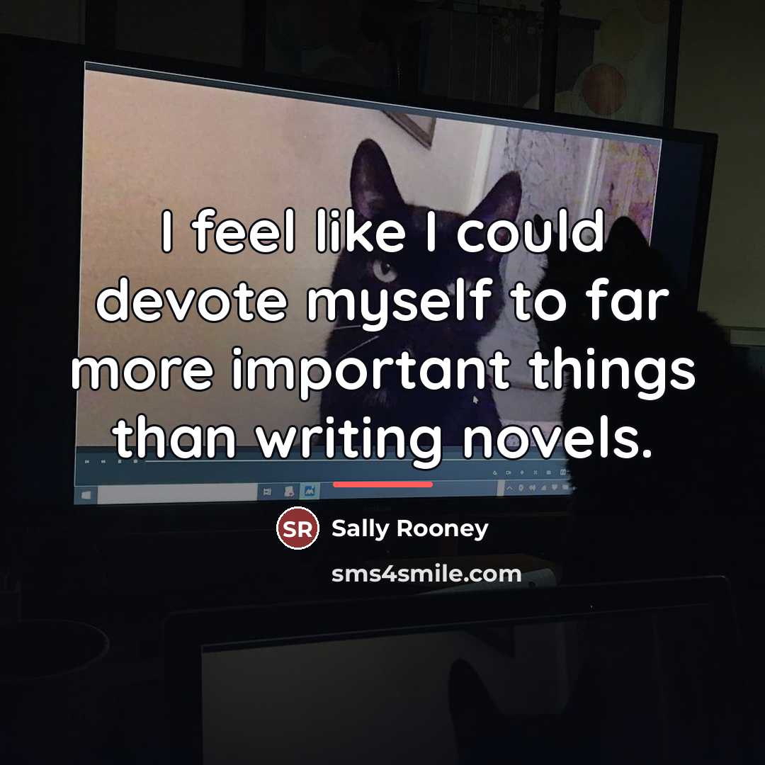 “I feel like I could devote myself to far more…” quote by Sally Rooney