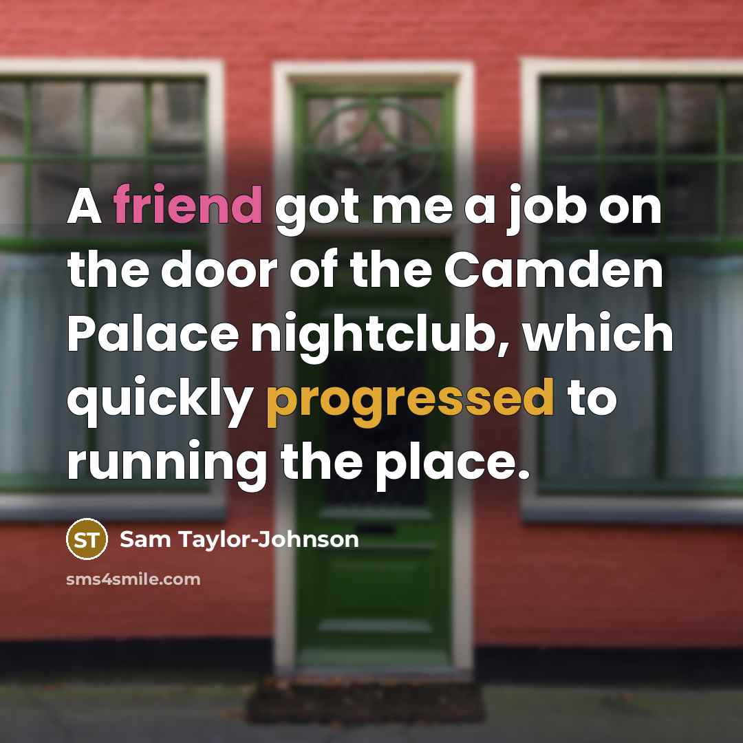 “A friend got me a job on the door of…” quote by Sam Taylor-Johnson