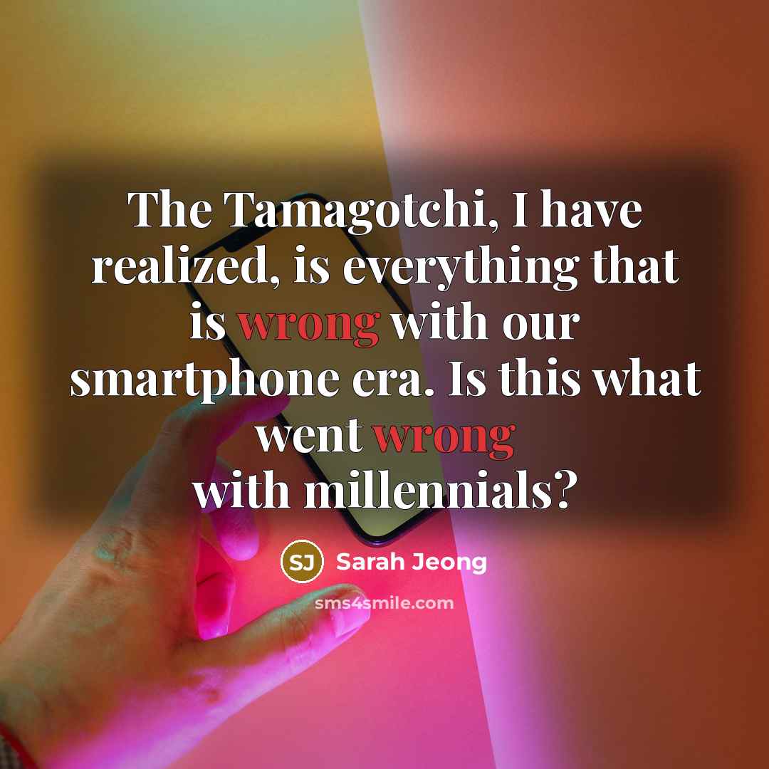 “The Tamagotchi, I have realized, is everything that is wrong…” quote by Sarah Jeong