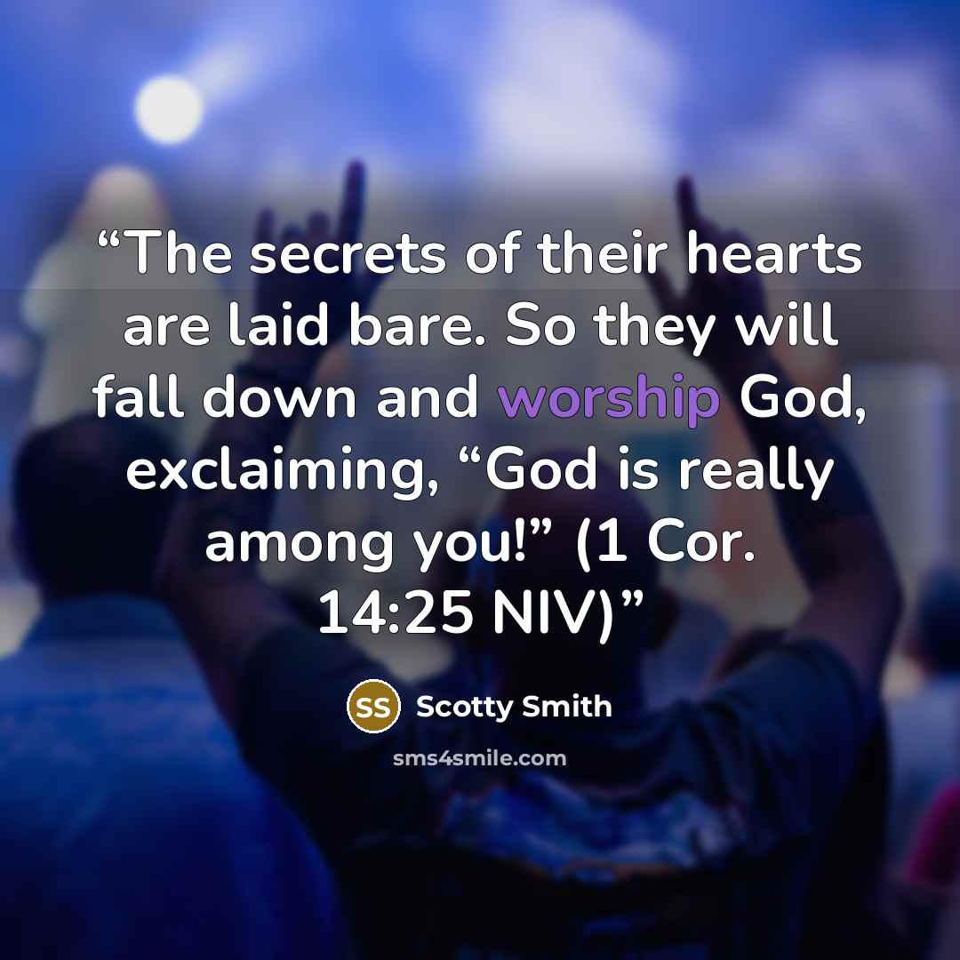 “The secrets of their hearts are laid bare. So they will fall down and worship God, exclaiming, “God is really among you!” (1 Cor. 14:25 NIV)” quote by Scotty Smith