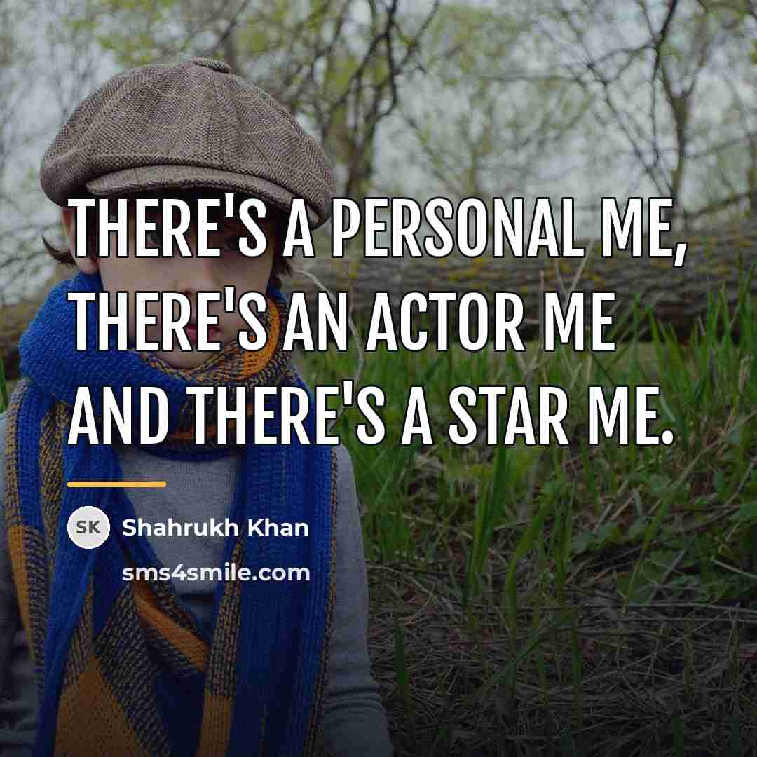 “There's a personal me, there's an actor me and there's…” quote by Shahrukh Khan