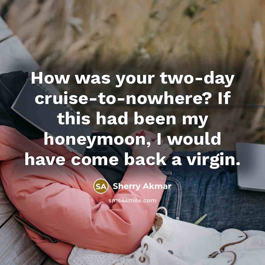 “How was your two-day cruise-to-nowhere? If this had been my…” quote by Sherry Akmar