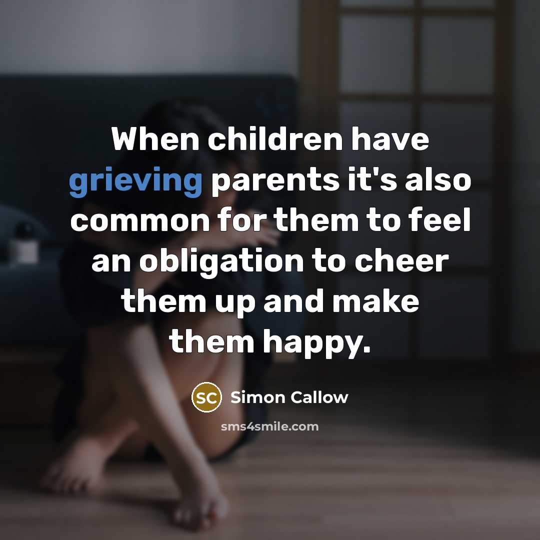 “When children have grieving parents it's also common for them…” quote by Simon Callow