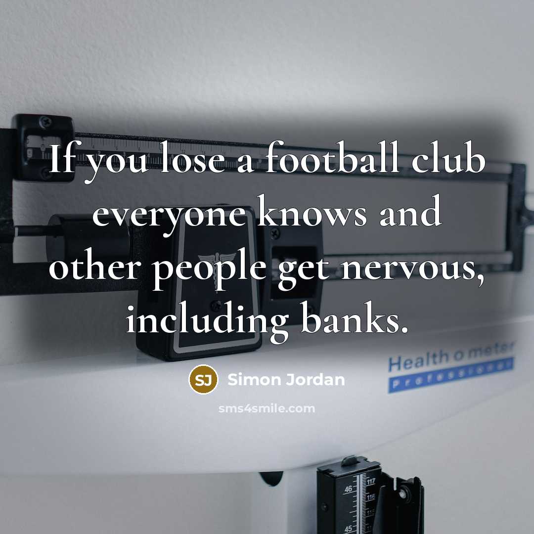 “If you lose a football club everyone knows and other…” quote by Simon Jordan