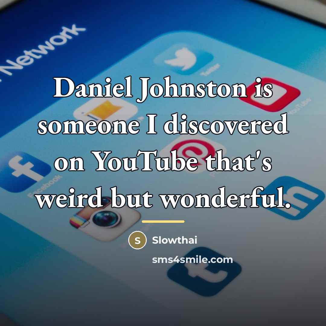 “Daniel Johnston is someone I discovered on YouTube that's weird…” quote by Slowthai