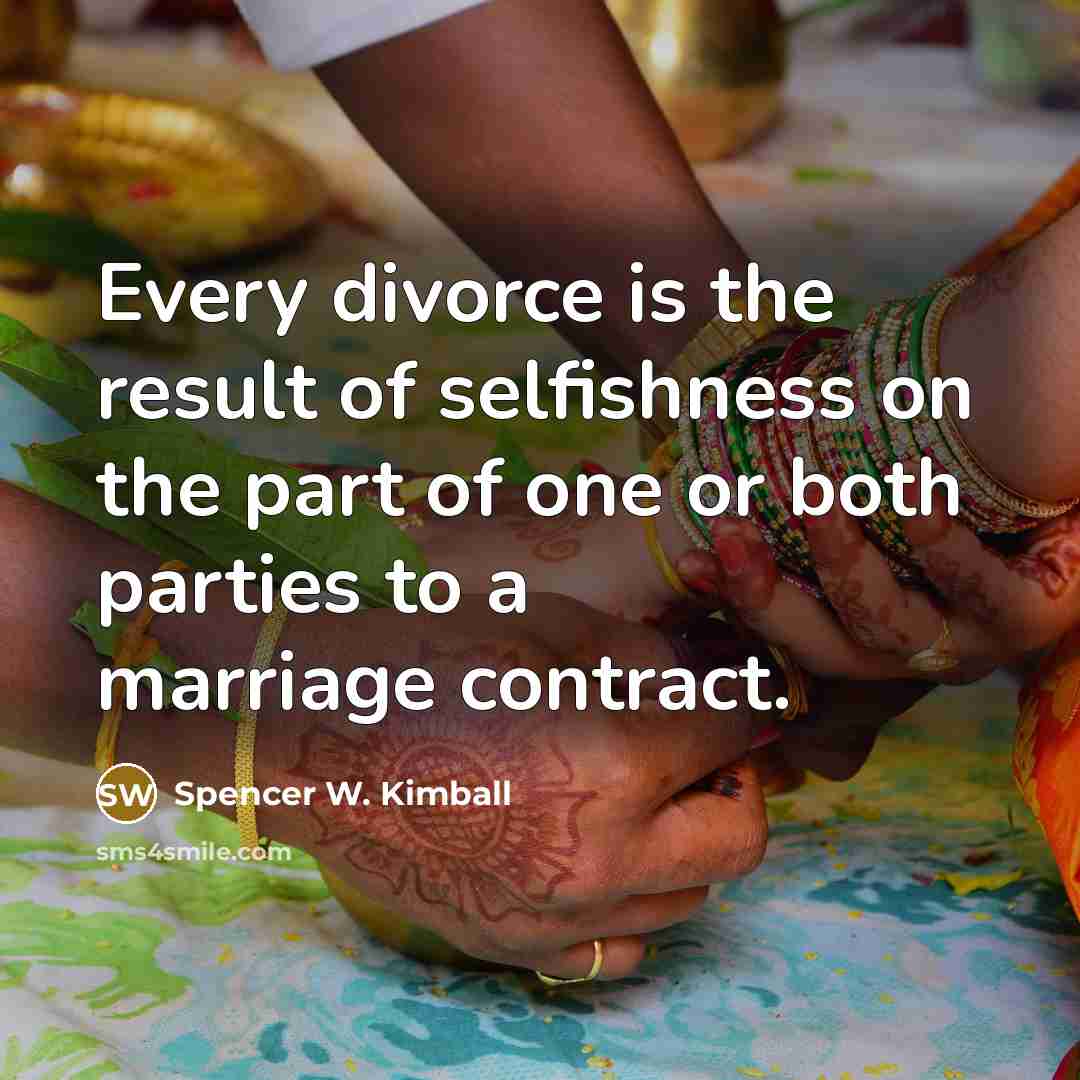 “Every divorce is the result of selfishness on the part…” quote by Spencer W. Kimball
