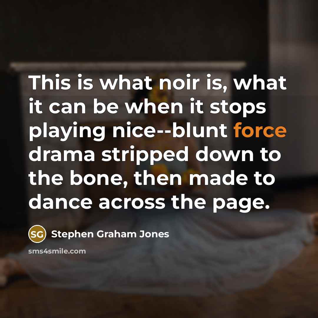 “This is what noir is, what it can be when…” quote by Stephen Graham Jones