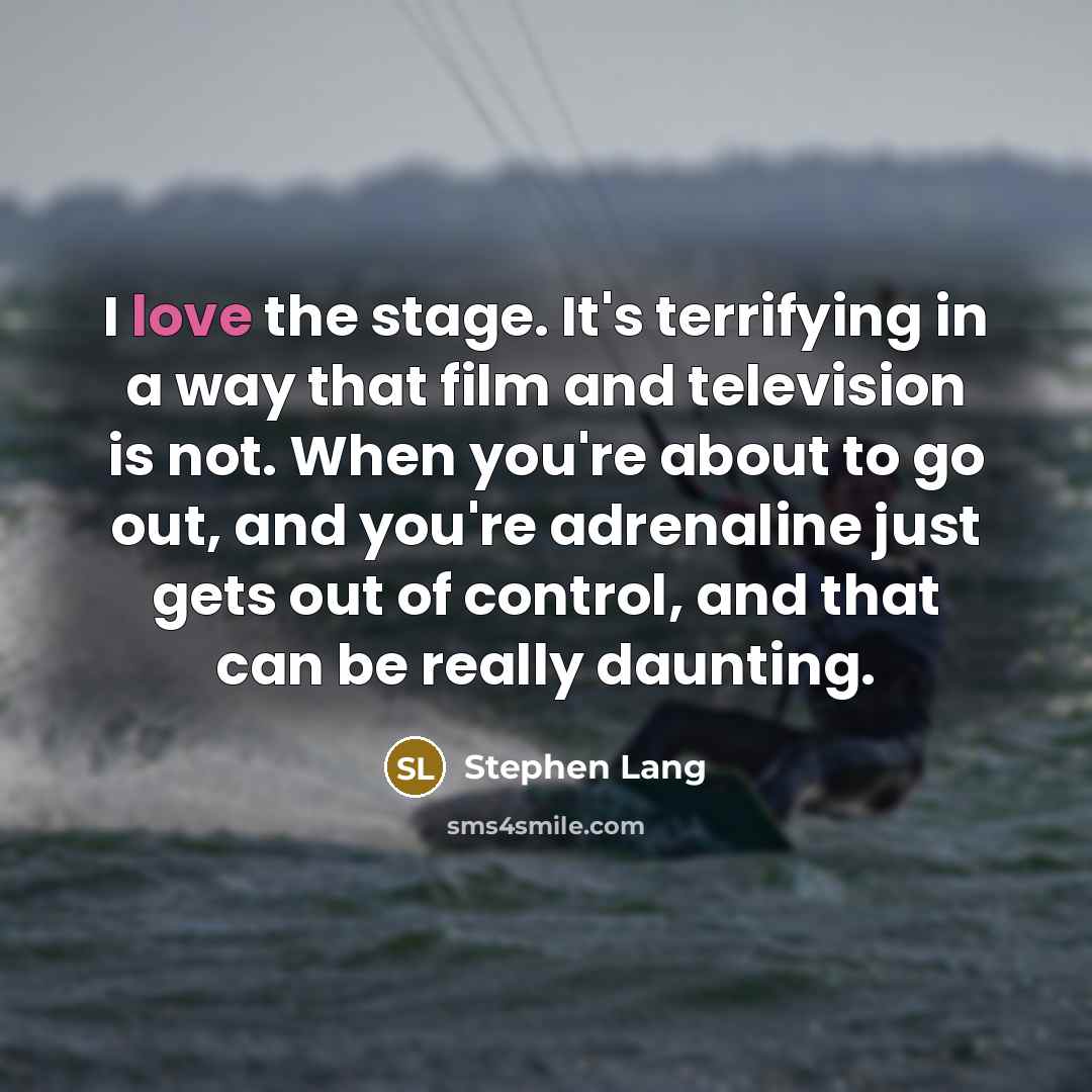 “I love the stage. It's terrifying in a way that…” quote by Stephen Lang