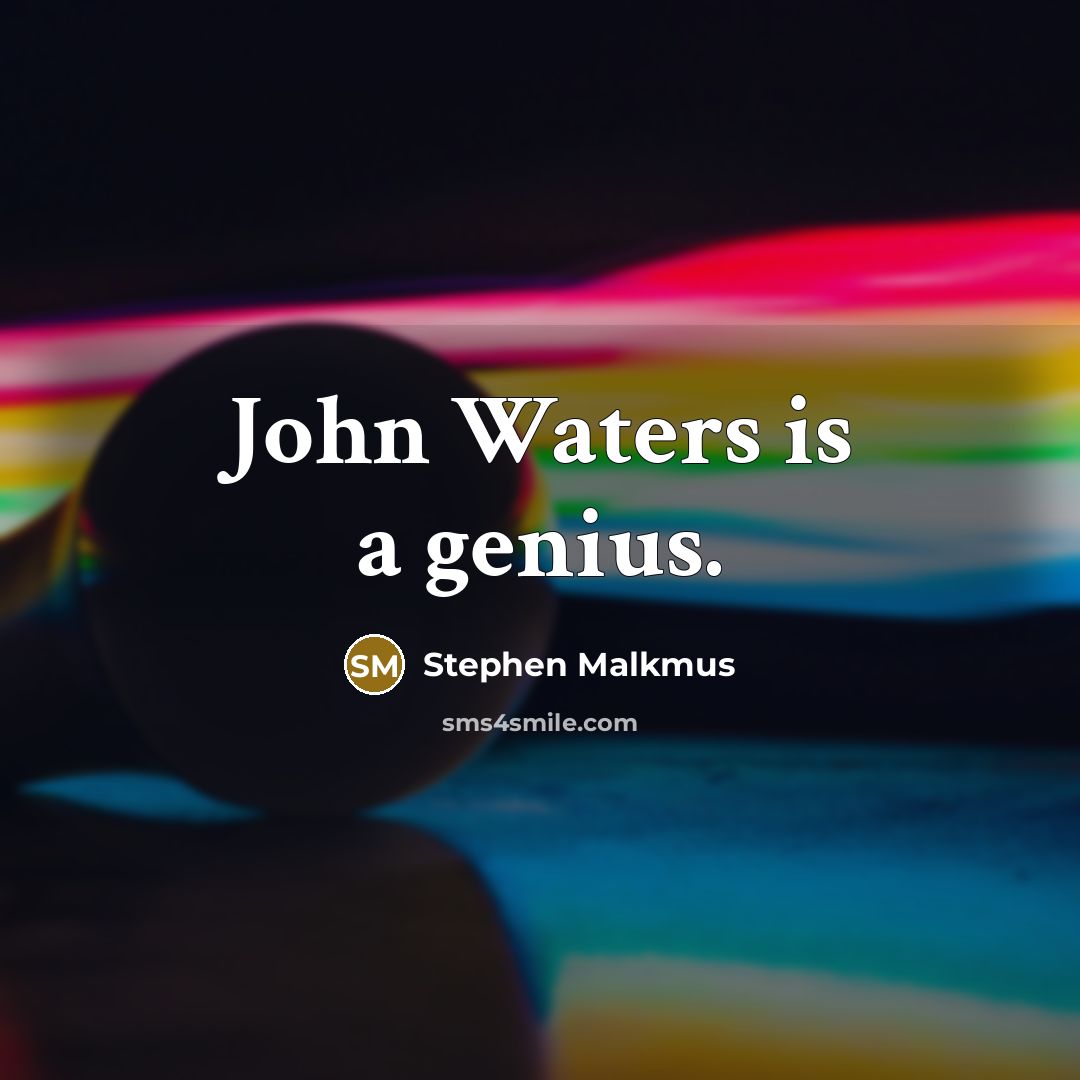 “John Waters is a genius.…” quote by Stephen Malkmus