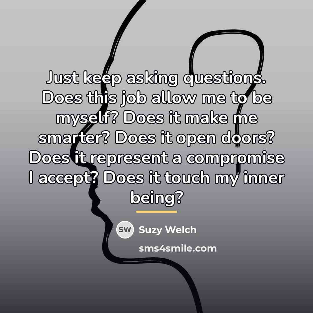 “Just keep asking questions. Does this job allow me to…” quote by Suzy Welch
