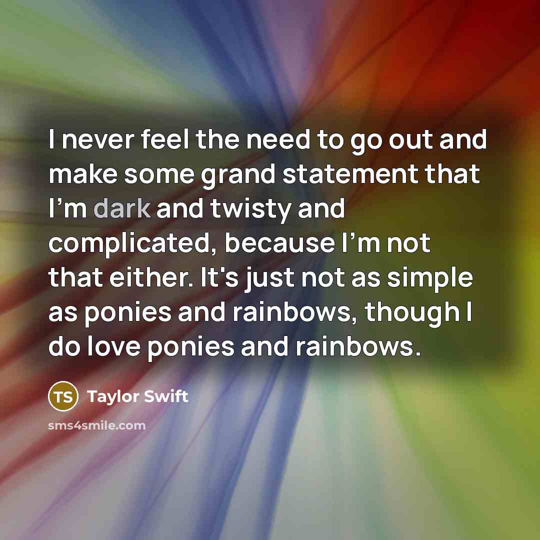 “I never feel the need to go out and make…” quote by Taylor Swift