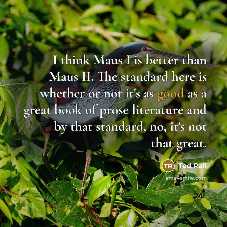 “I think Maus I is better than Maus II. The…” quote by Ted Rall