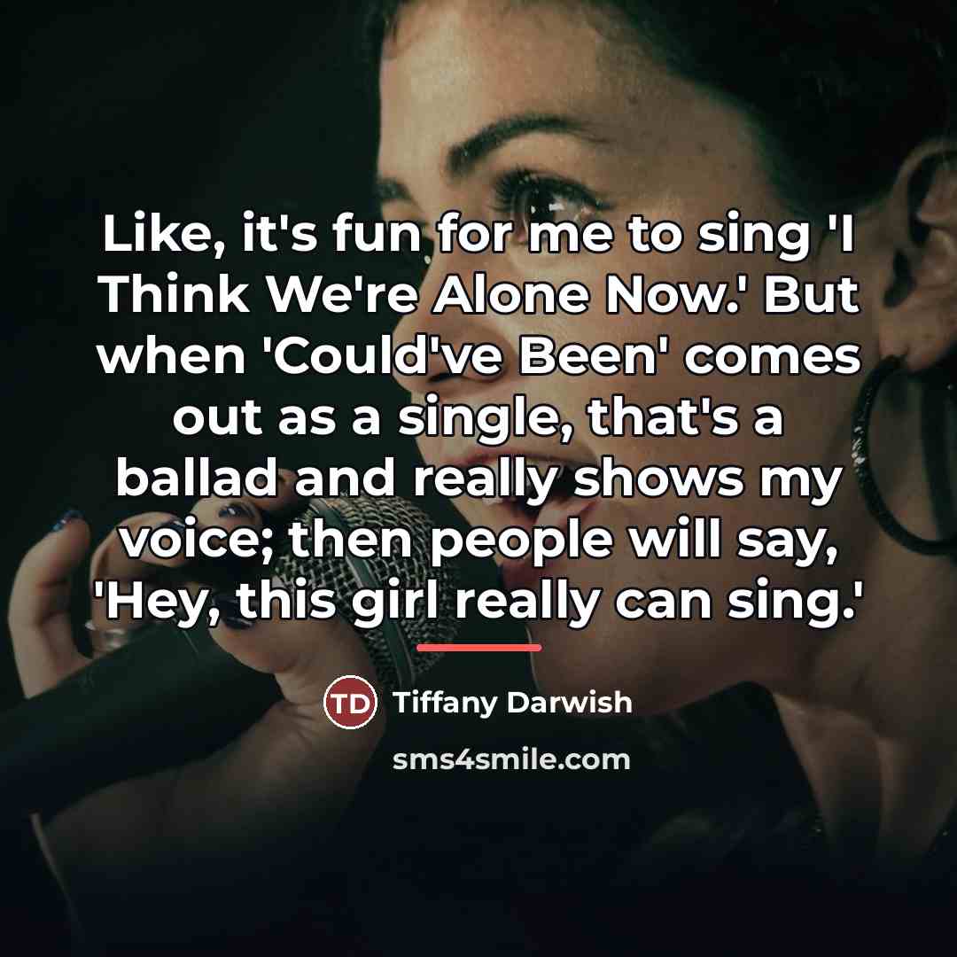 “Like, it's fun for me to sing 'I Think We're…” quote by Tiffany Darwish