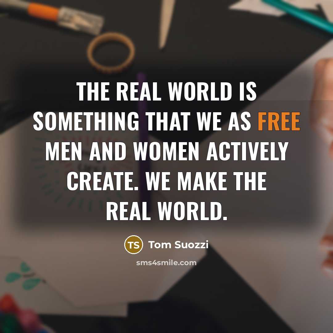 “The real world is something that we as free men…” quote by Tom Suozzi