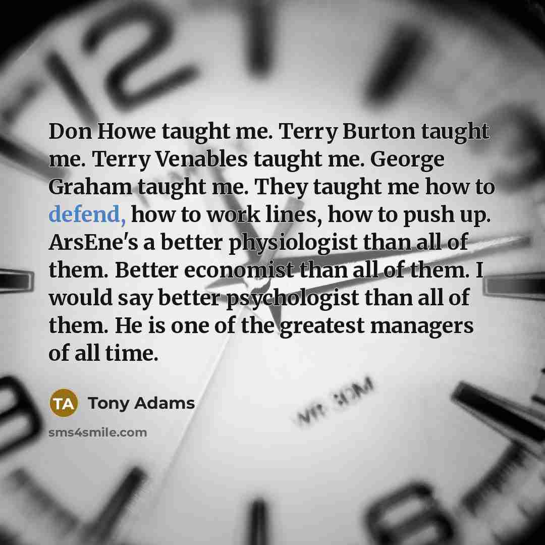 “Don Howe taught me. Terry Burton taught me. Terry Venables…” quote by Tony Adams