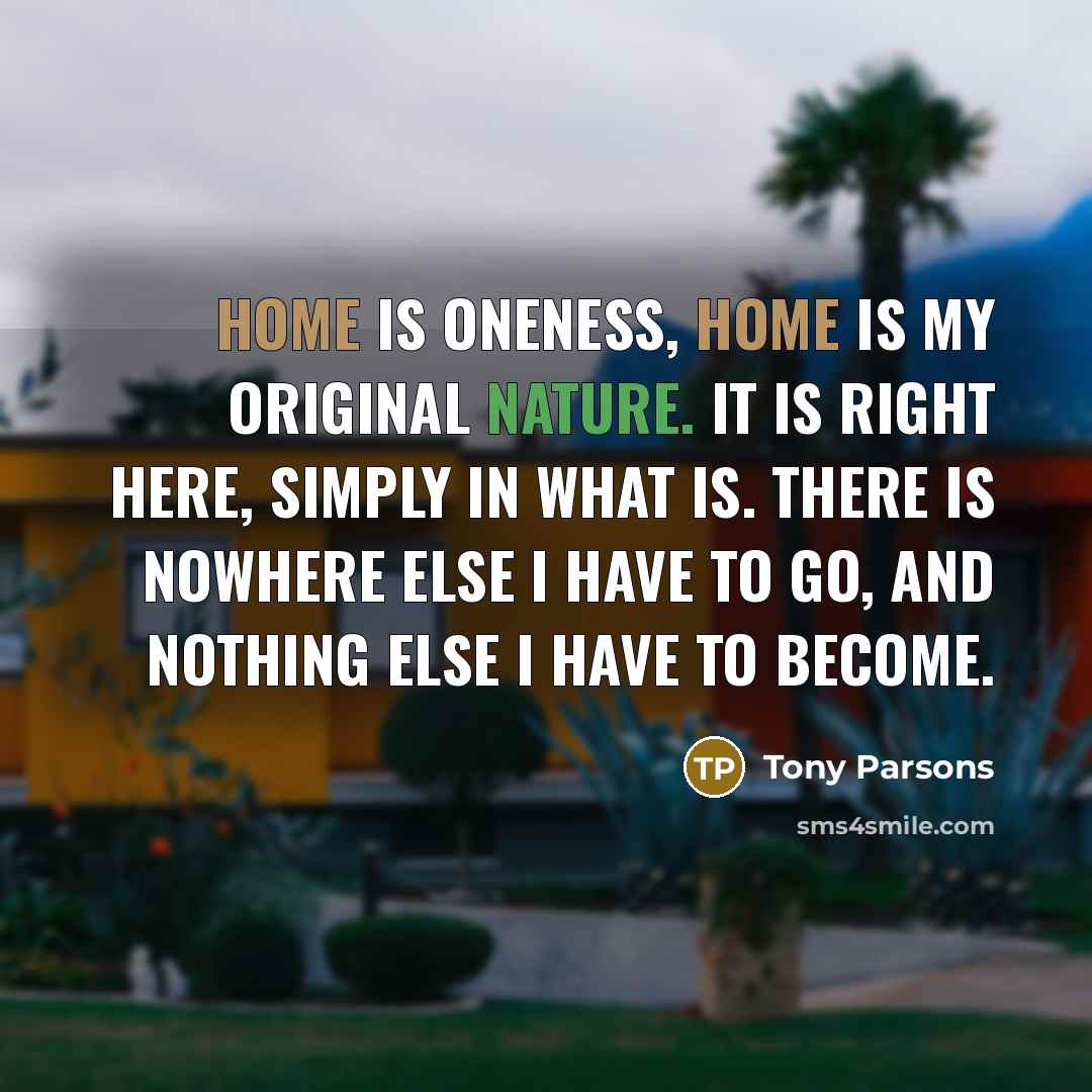 “Home is oneness, home is my original nature. It is…” quote by Tony Parsons