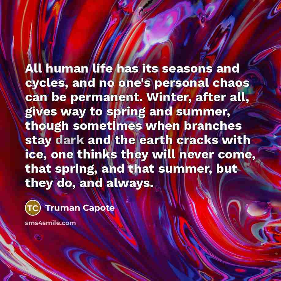 “All human life has its seasons and cycles, and no…” quote by Truman Capote
