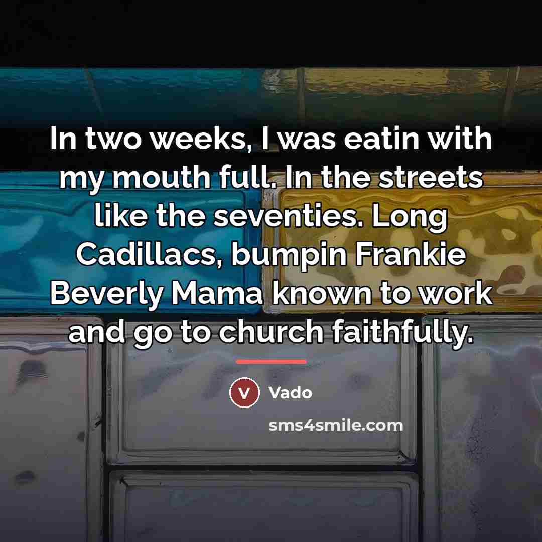 “In two weeks, I was eatin with my mouth full.…” quote by Vado