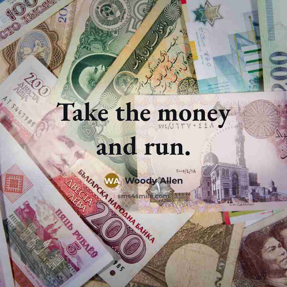 “Take the money and run.…” quote by Woody Allen