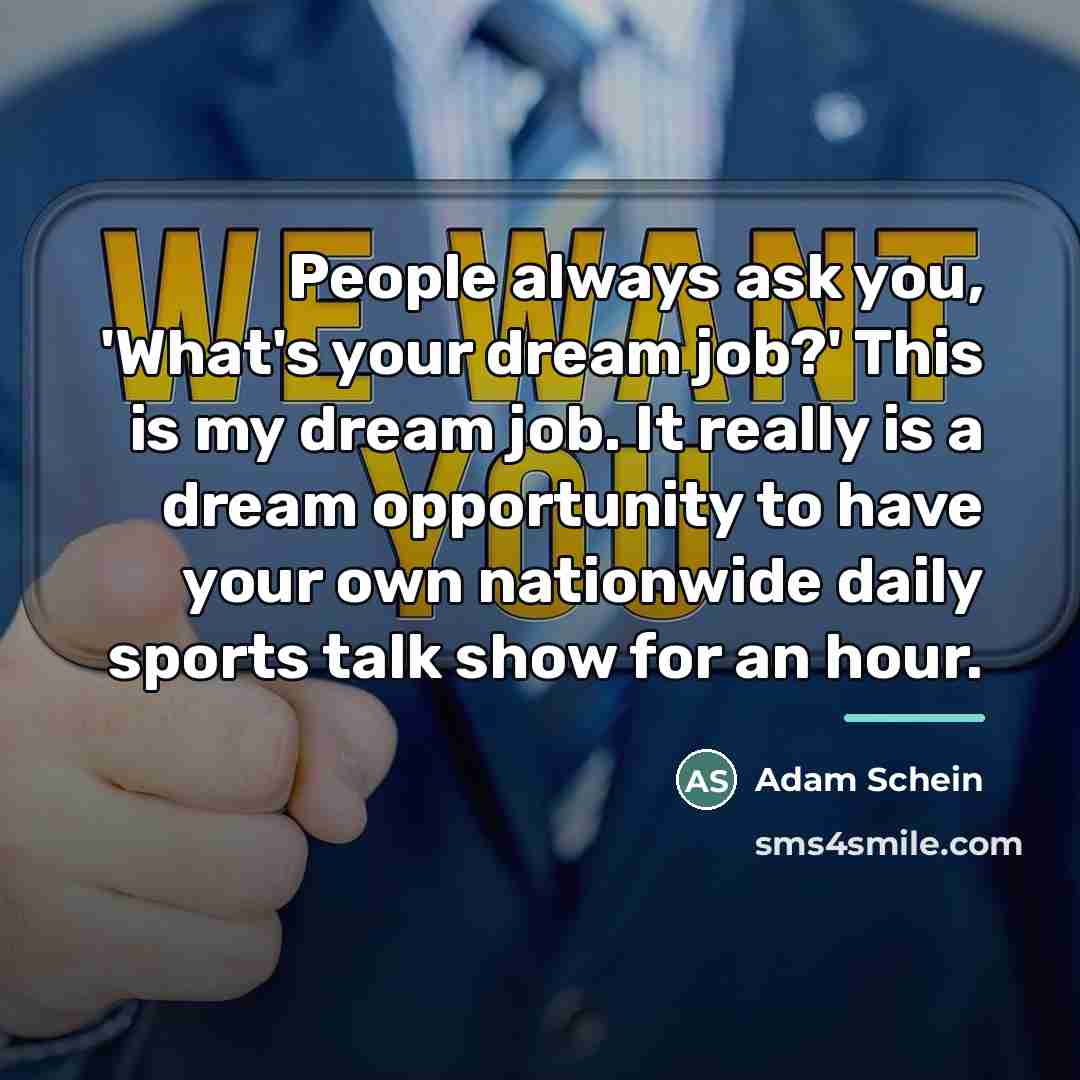“People always ask you, 'What's your dream job?' This is…” quote by Adam Schein