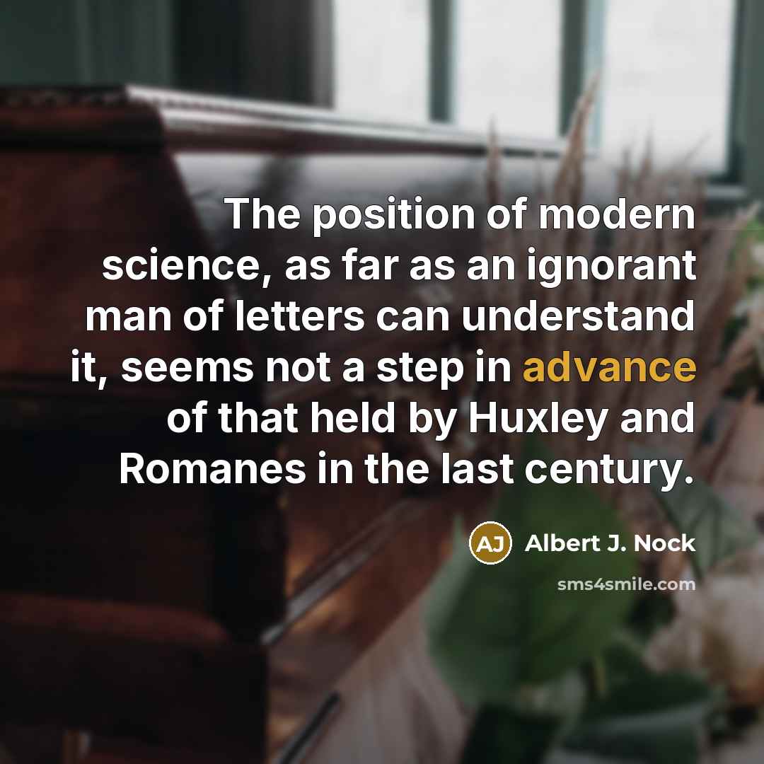 “The position of modern science, as far as an ignorant…” quote by Albert J. Nock