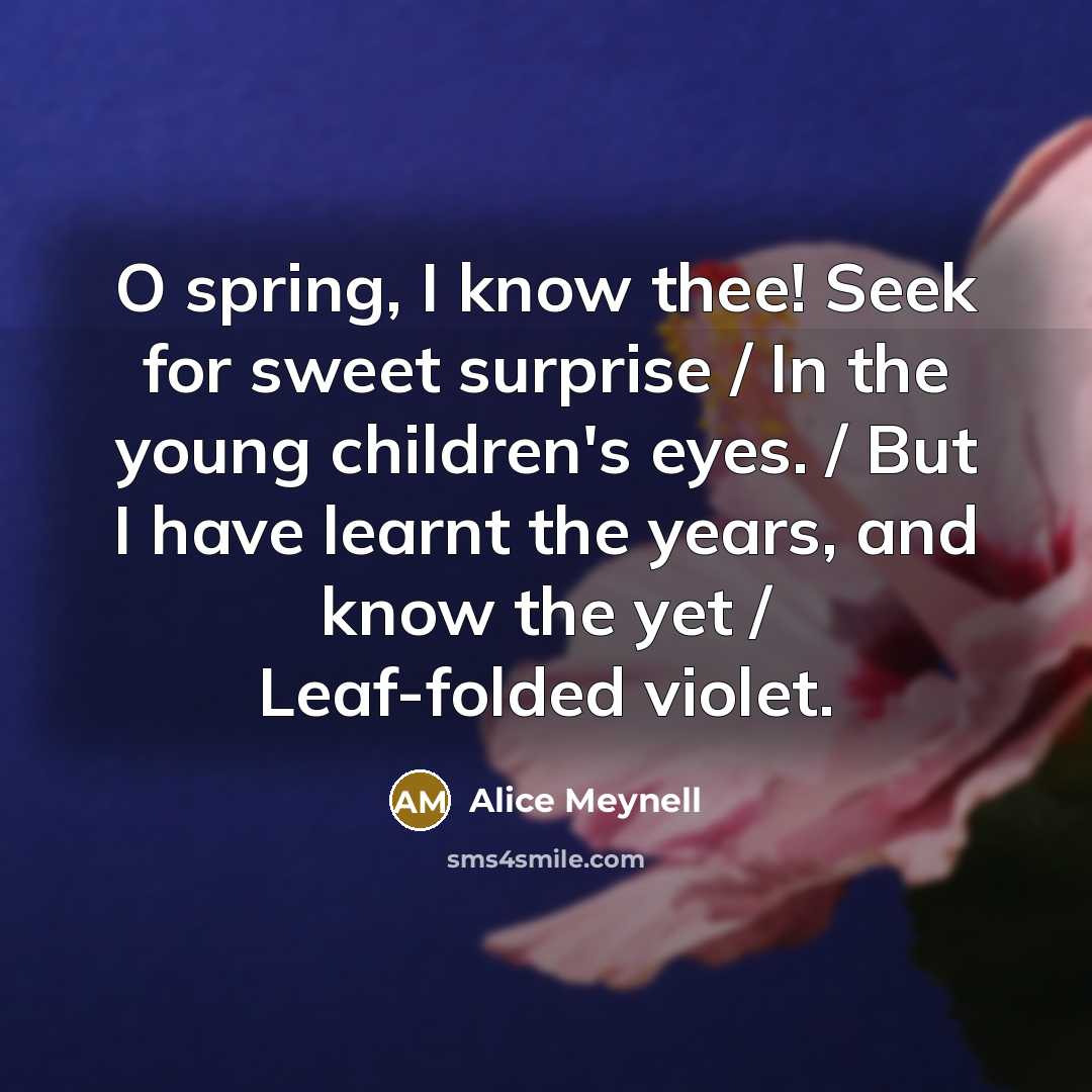 “O spring, I know thee! Seek for sweet surprise /…” quote by Alice Meynell