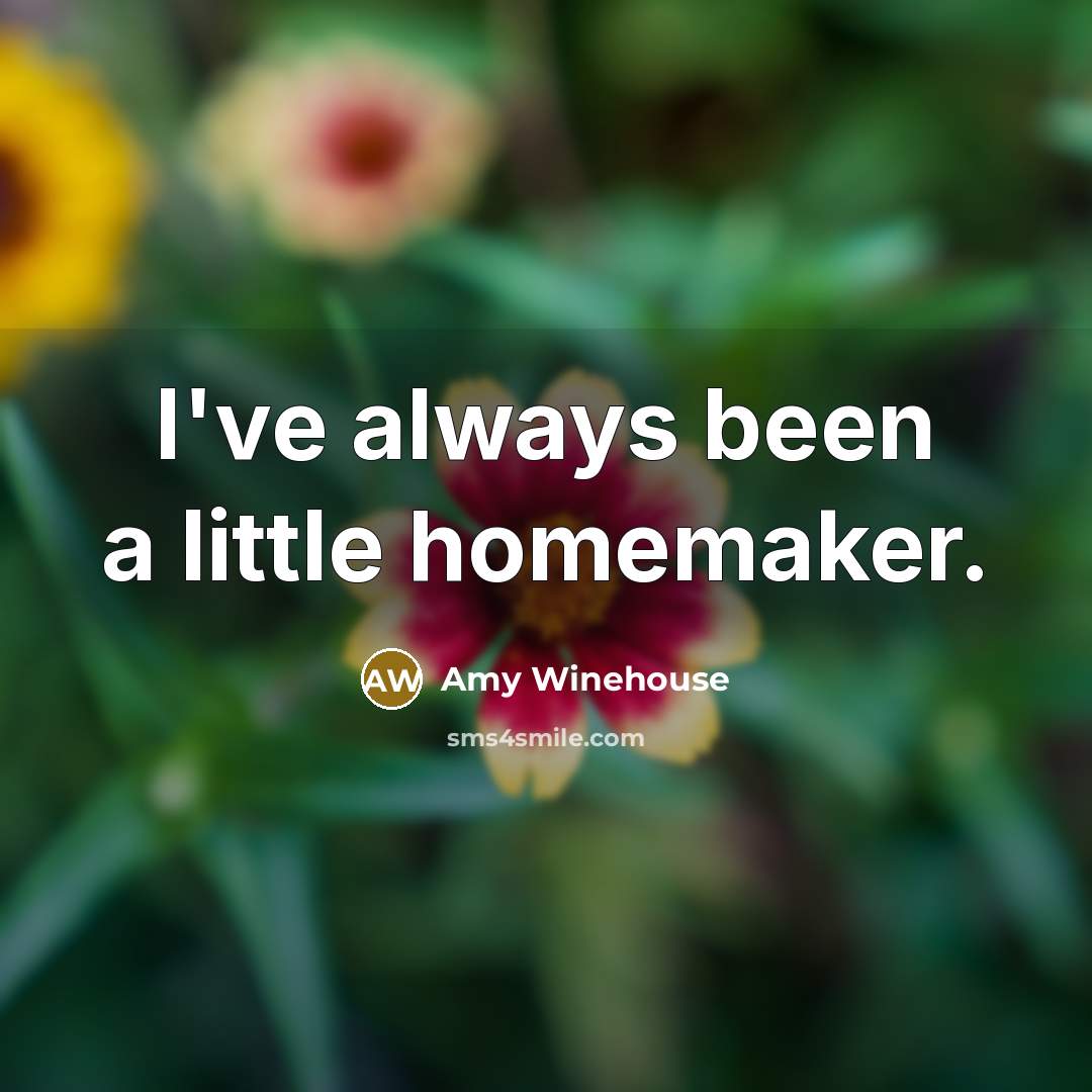 “I've always been a little homemaker.…” quote by Amy Winehouse