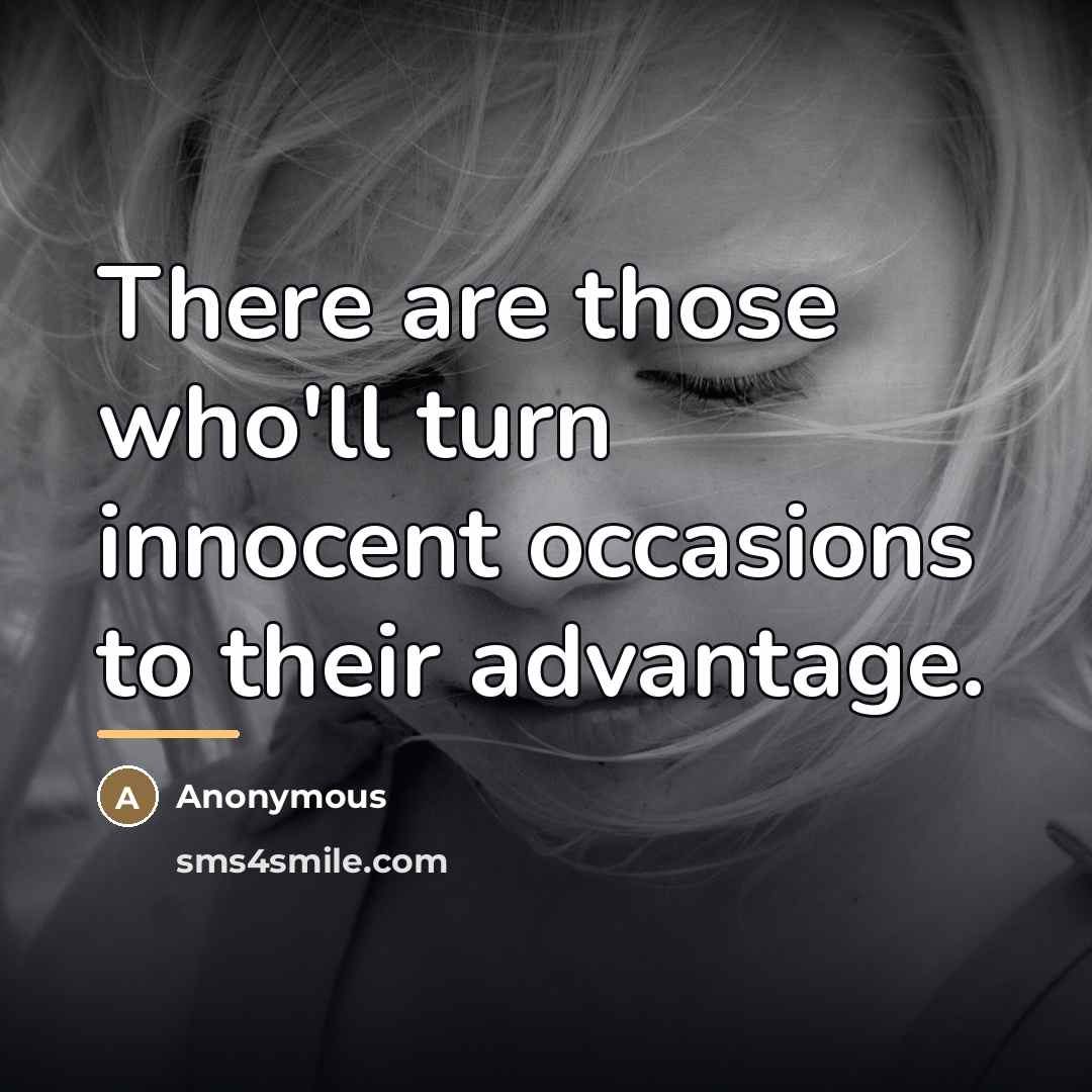“There are those who'll turn innocent occasions to their advantage.…” quote by Anonymous