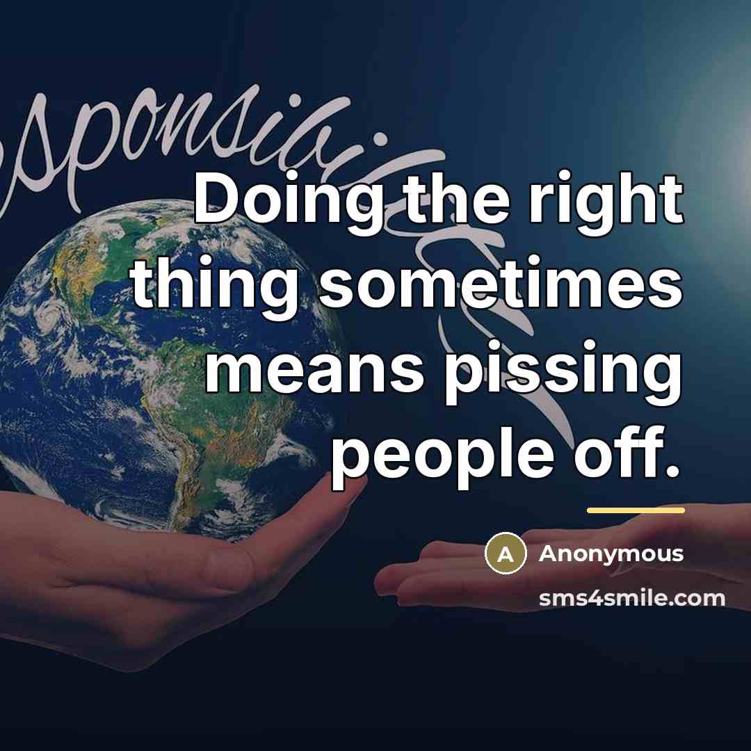 “Doing the right thing sometimes means pissing people off.…” quote by Anonymous