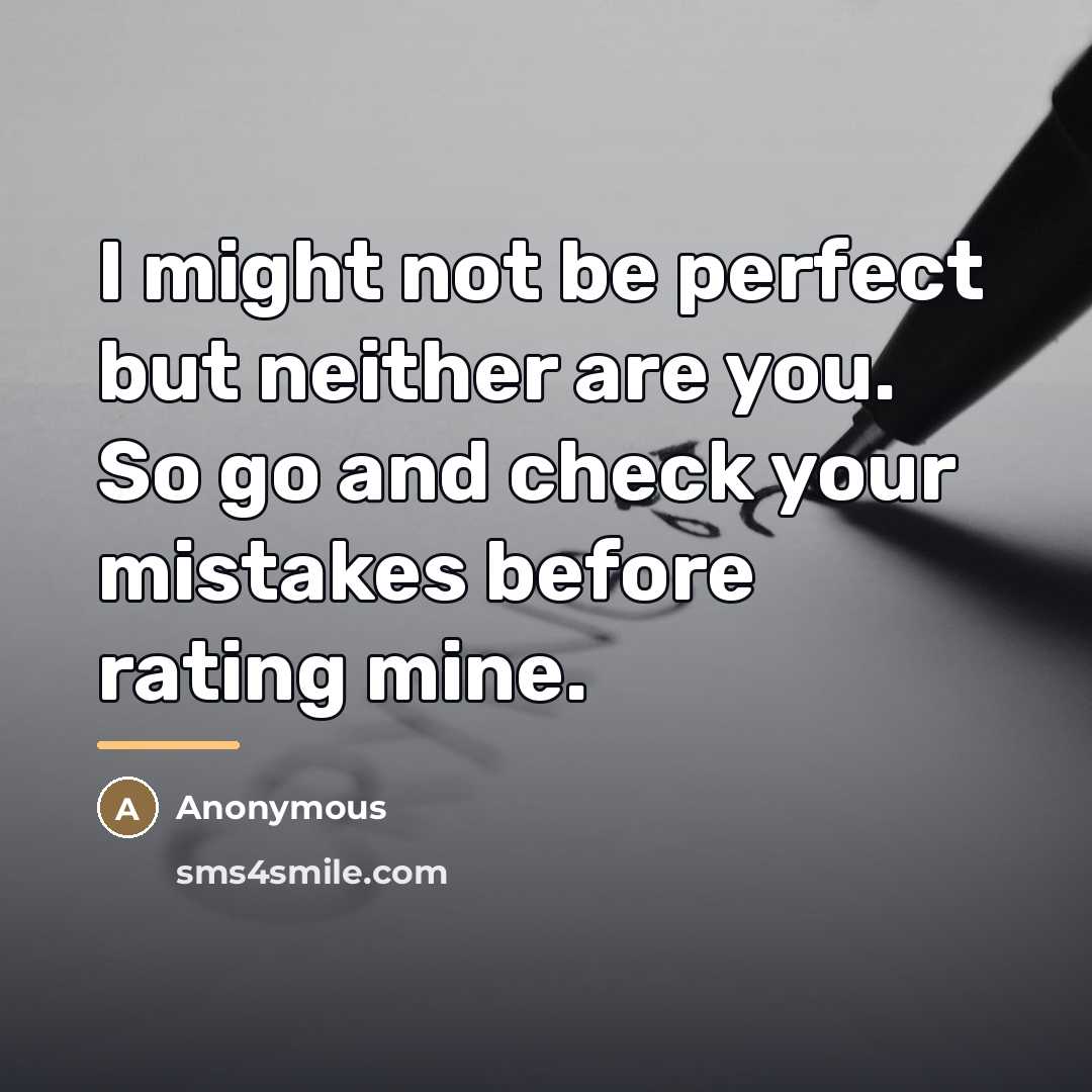 “I might not be perfect but neither are you. So…” quote by Anonymous