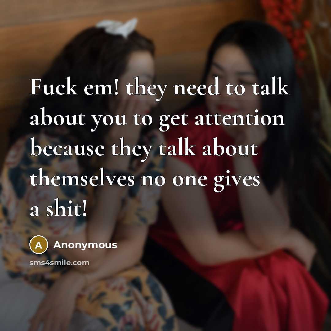 “Fuck em! they need to talk about you to get…” quote by Anonymous