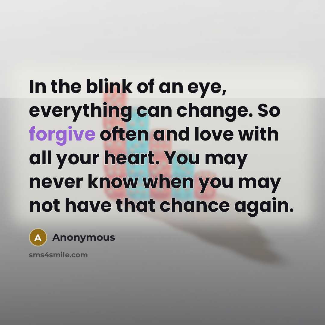 “In the blink of an eye, everything can change. So…” quote by Anonymous