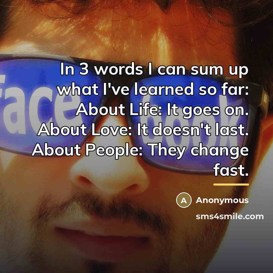 “In 3 words I can sum up what I've learned…” quote by Anonymous