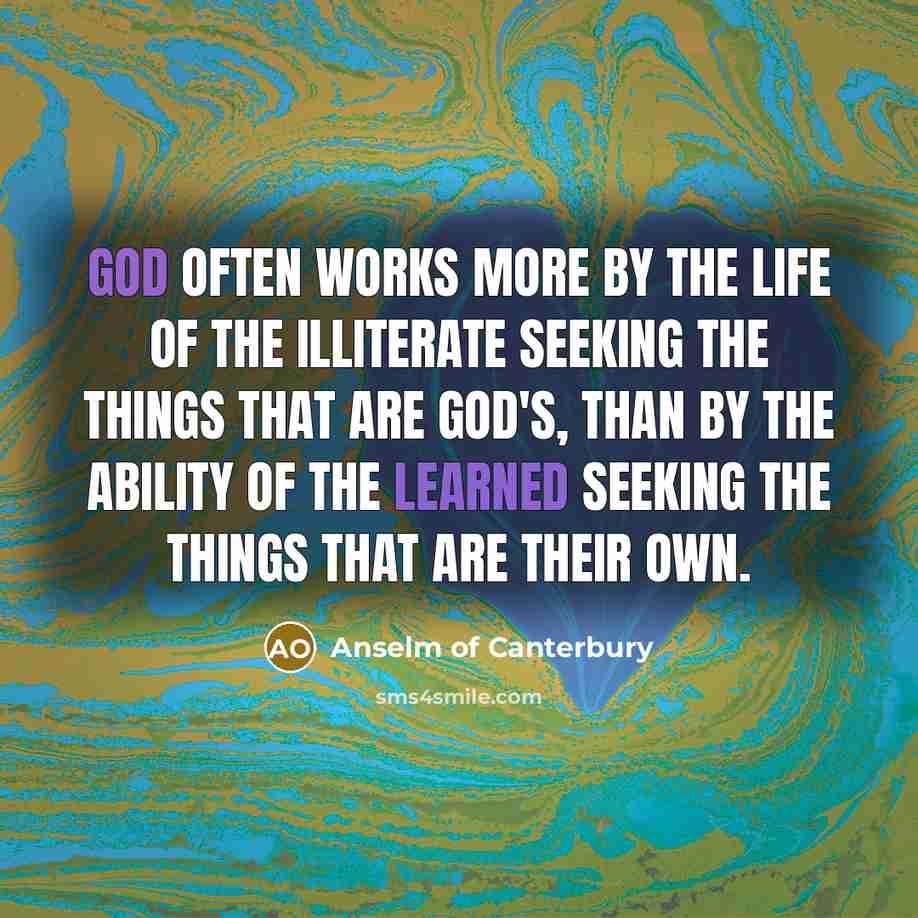“God often works more by the life of the illiterate…” quote by Anselm of Canterbury