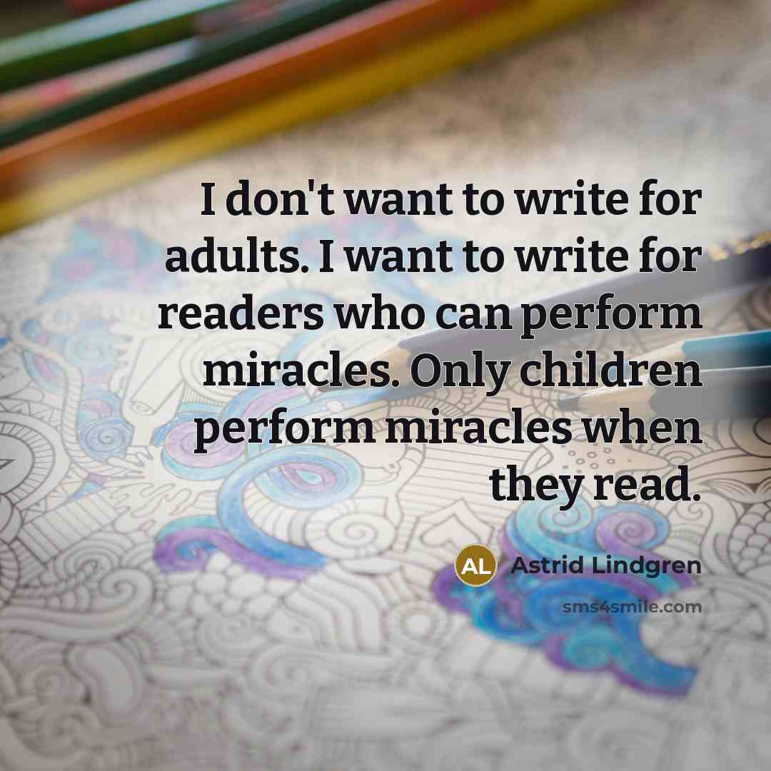 “I don't want to write for adults. I want to…” quote by Astrid Lindgren